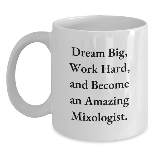 Inspiring Mixologist Gifts from Friends for Her, 'Dream Big, Work Hard, And Become An Amazing Mixologist.' White Coffee Mug for Graduation Unique Gifts - Victory Thru Vision