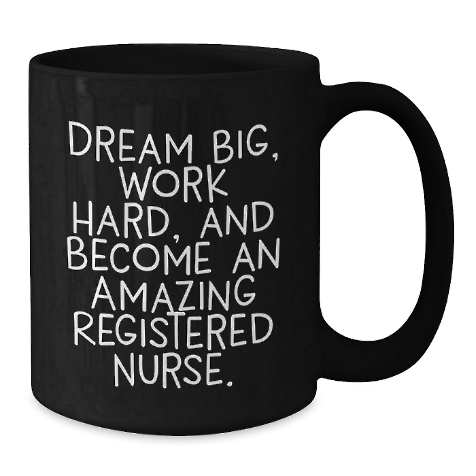 Inspiring Registered Nurse Gifts from Friends and Family - Black Coffee Mug for Graduation, 'Dream Big, Work Hard, And Become An Amazing Registered Nurse.' - Victory Thru Vision