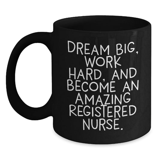 Inspiring Registered Nurse Gifts from Friends and Family - Black Coffee Mug for Graduation, 'Dream Big, Work Hard, And Become An Amazing Registered Nurse.' - Victory Thru Vision