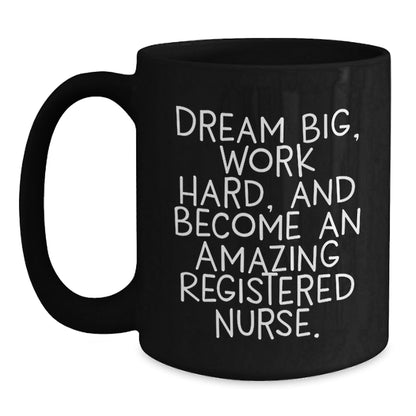 Inspiring Registered Nurse Gifts from Friends and Family - Black Coffee Mug for Graduation, 'Dream Big, Work Hard, And Become An Amazing Registered Nurse.' - Victory Thru Vision