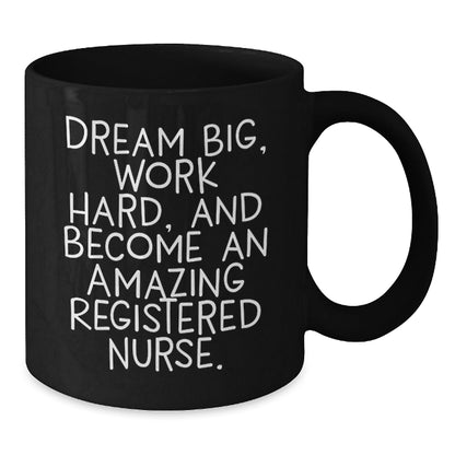 Inspiring Registered Nurse Gifts from Friends and Family - Black Coffee Mug for Graduation, 'Dream Big, Work Hard, And Become An Amazing Registered Nurse.' - Victory Thru Vision