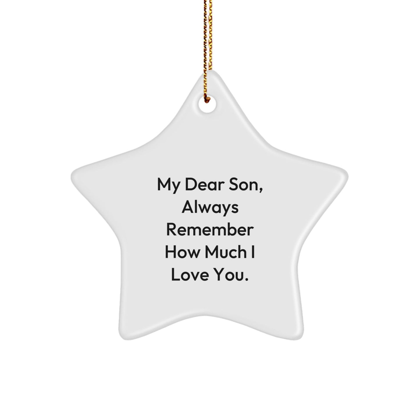 Inspiring Son Gifts from Dad - Christmas Star Ornament, 'My Dear Son, Always Remember How Much I Love You.' - Victory Thru Vision