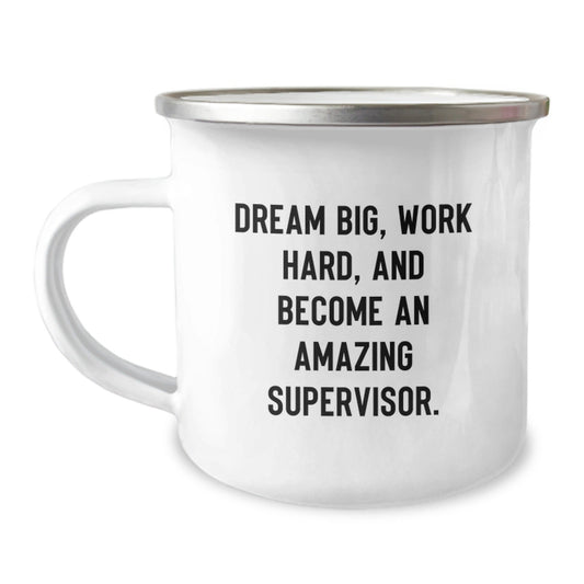Inspiring Supervisor Gifts from Friends for Graduation - 'Dream Big, Work Hard, And Become An Amazing Supervisor.' Quote on 12 oz Stainless Steel Camping Mug, Enamel Finish - Victory Thru Vision