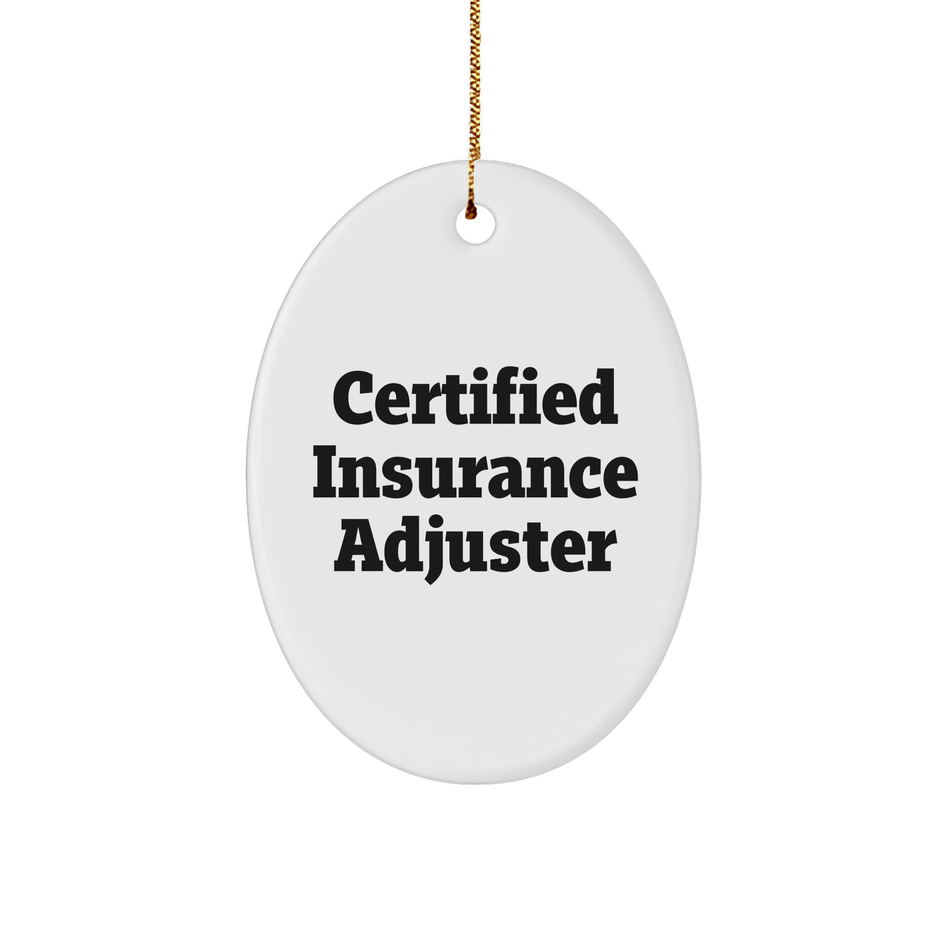 Insurance Adjuster Gifts from Men - Certified Funny Quote Oval Ornament for Christmas - Victory Thru Vision 