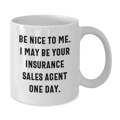 Insurance Sales Agent Gifts for Men, Funny White Coffee Mug, 'Be Nice To Me. I May Be Your Insurance Sales Agent One Day.', Graduation Unique Gifts from Friends - Victory Thru Vision