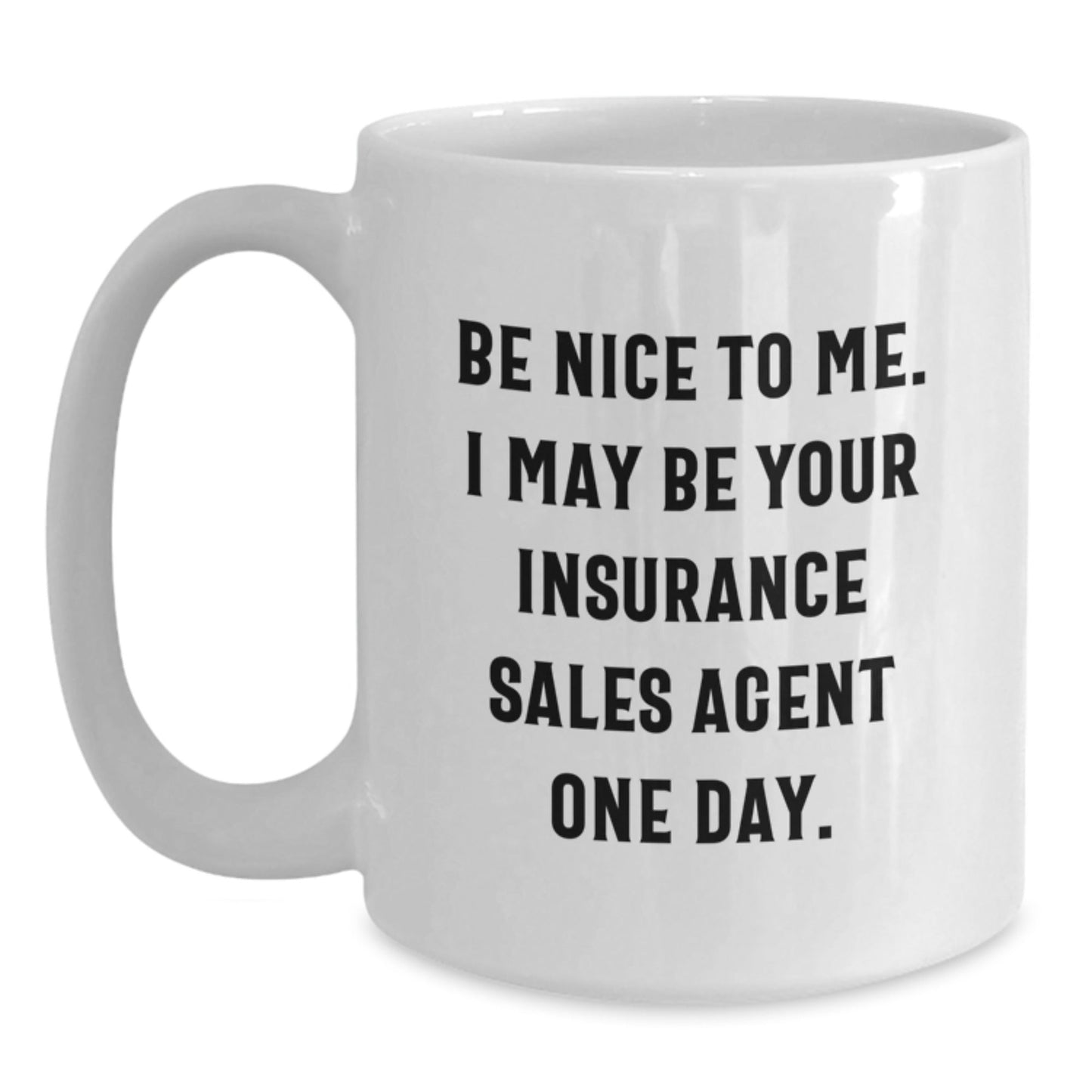 Insurance Sales Agent Gifts for Men, Funny White Coffee Mug, 'Be Nice To Me. I May Be Your Insurance Sales Agent One Day.', Graduation Unique Gifts from Friends - Victory Thru Vision