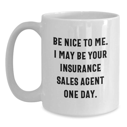 Insurance Sales Agent Gifts for Men, Funny White Coffee Mug, 'Be Nice To Me. I May Be Your Insurance Sales Agent One Day.', Graduation Unique Gifts from Friends - Victory Thru Vision
