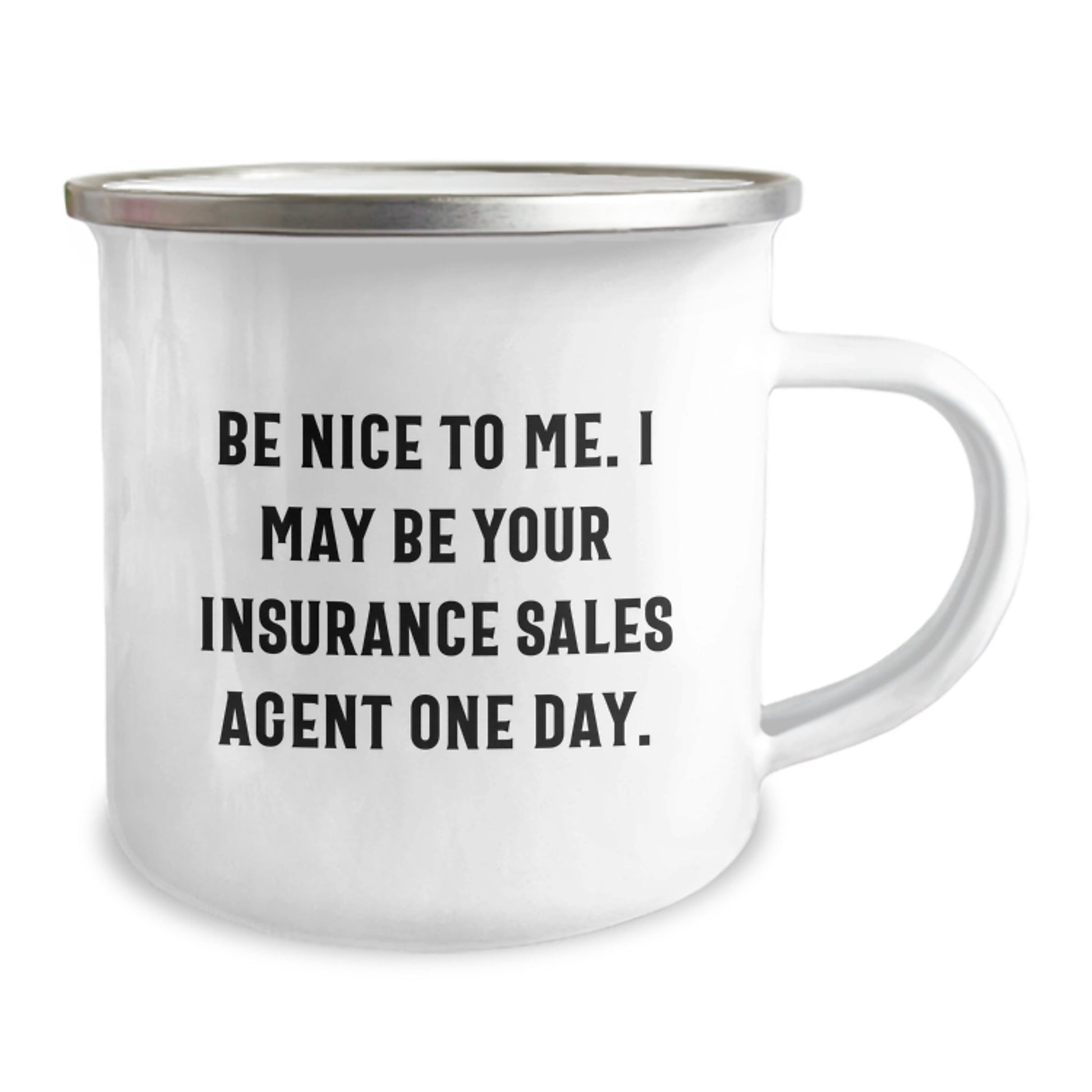 Insurance Sales Agent Gifts from Friends - Be Nice To Me. I May Be Your Insurance Sales Agent One Day. - Funny Camping Mug for Graduation - Victory Thru Vision
