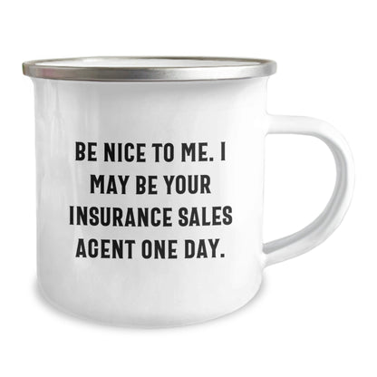 Insurance Sales Agent Gifts from Friends - Be Nice To Me. I May Be Your Insurance Sales Agent One Day. - Funny Camping Mug for Graduation - Victory Thru Vision