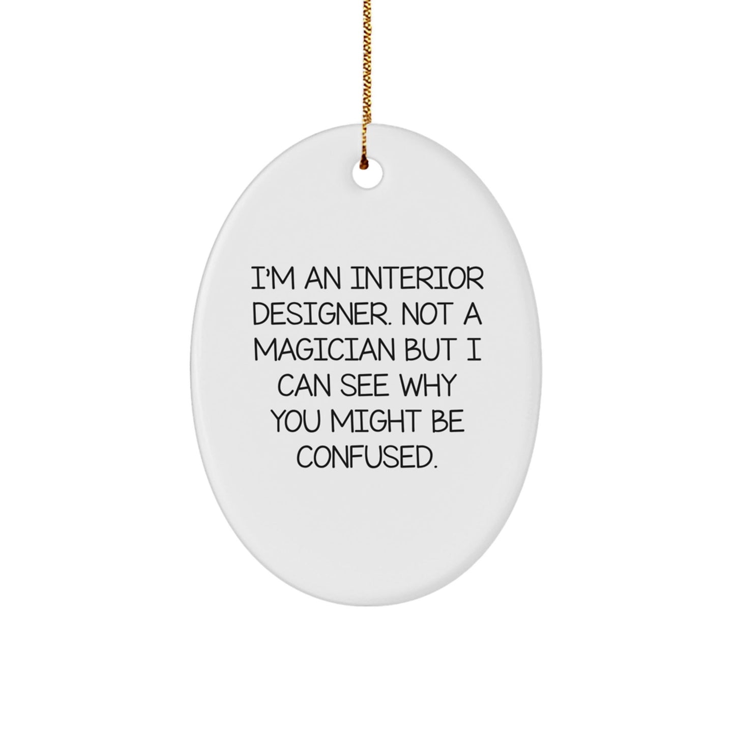 Interior Designer Gifts from Friends, Christmas Oval Ornament Humor, 'I'm An Interior Designer. Not A Magician...' - Victory Thru Vision