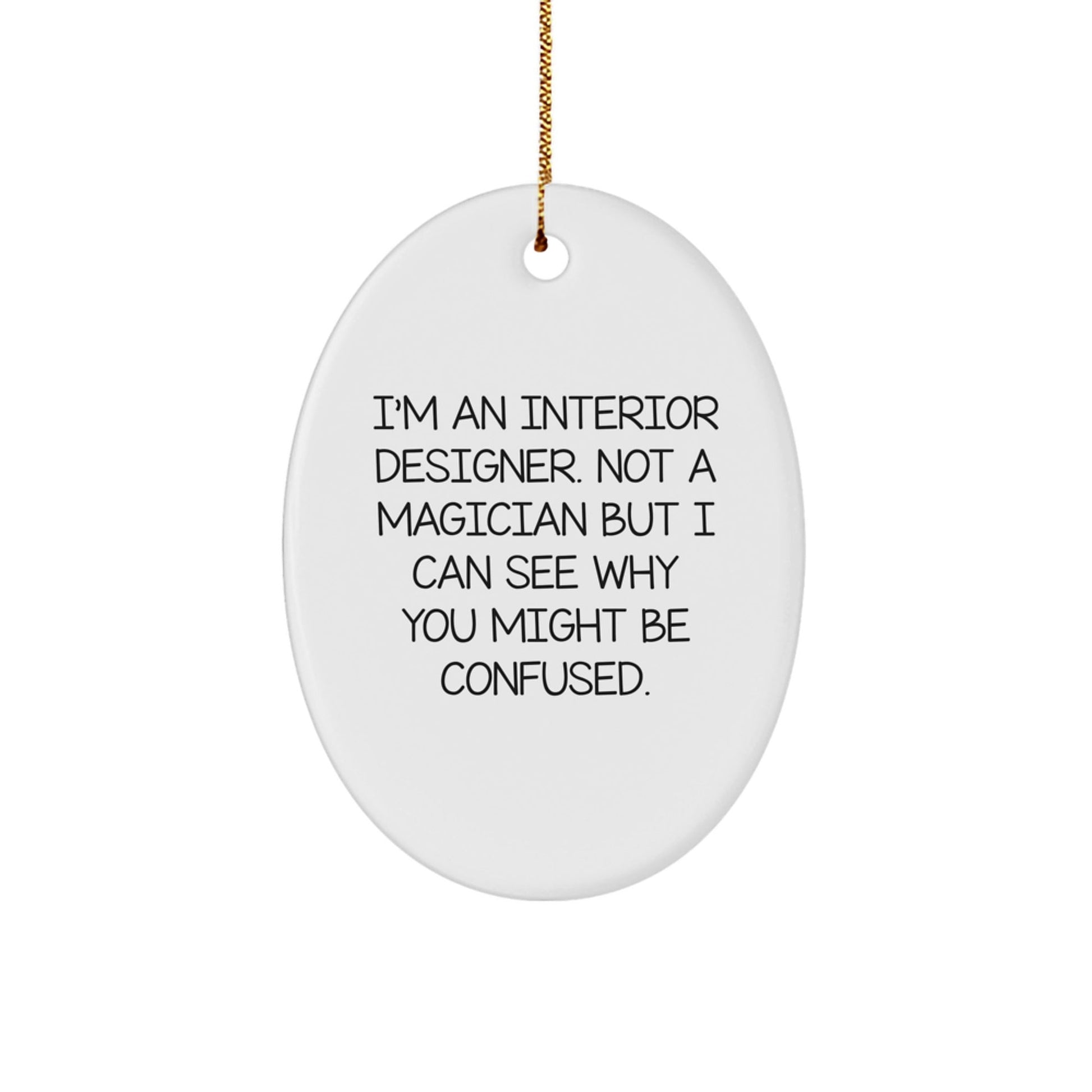 Interior Designer Gifts from Friends, Christmas Oval Ornament Humor, 'I'm An Interior Designer. Not A Magician...' - Victory Thru Vision
