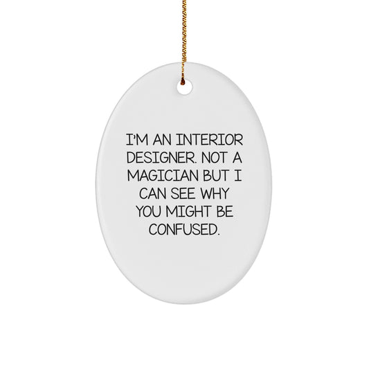 Interior Designer Gifts from Friends, Christmas Oval Ornament Humor, 'I'm An Interior Designer. Not A Magician...' - Victory Thru Vision