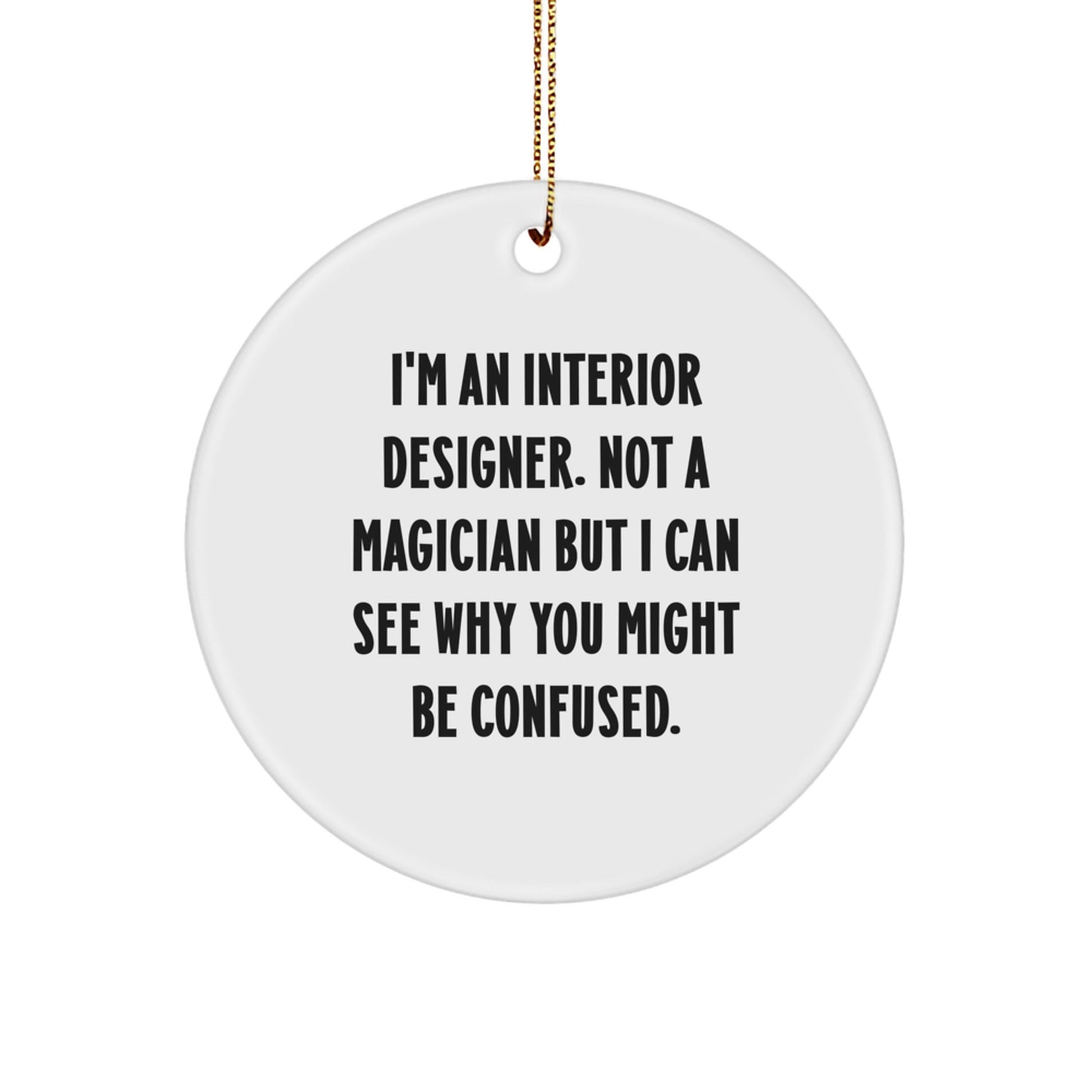 Interior Designer Gifts from Friends - I'm An Interior Designer, Not A Magician Gifts for Christmas Unique Circle Ornaments - Victory Thru Vision