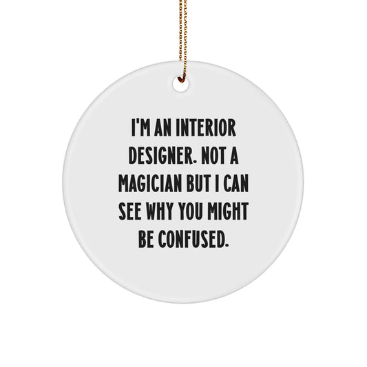 Interior Designer Gifts from Friends - I'm An Interior Designer, Not A Magician Gifts for Christmas Unique Circle Ornaments - Victory Thru Vision