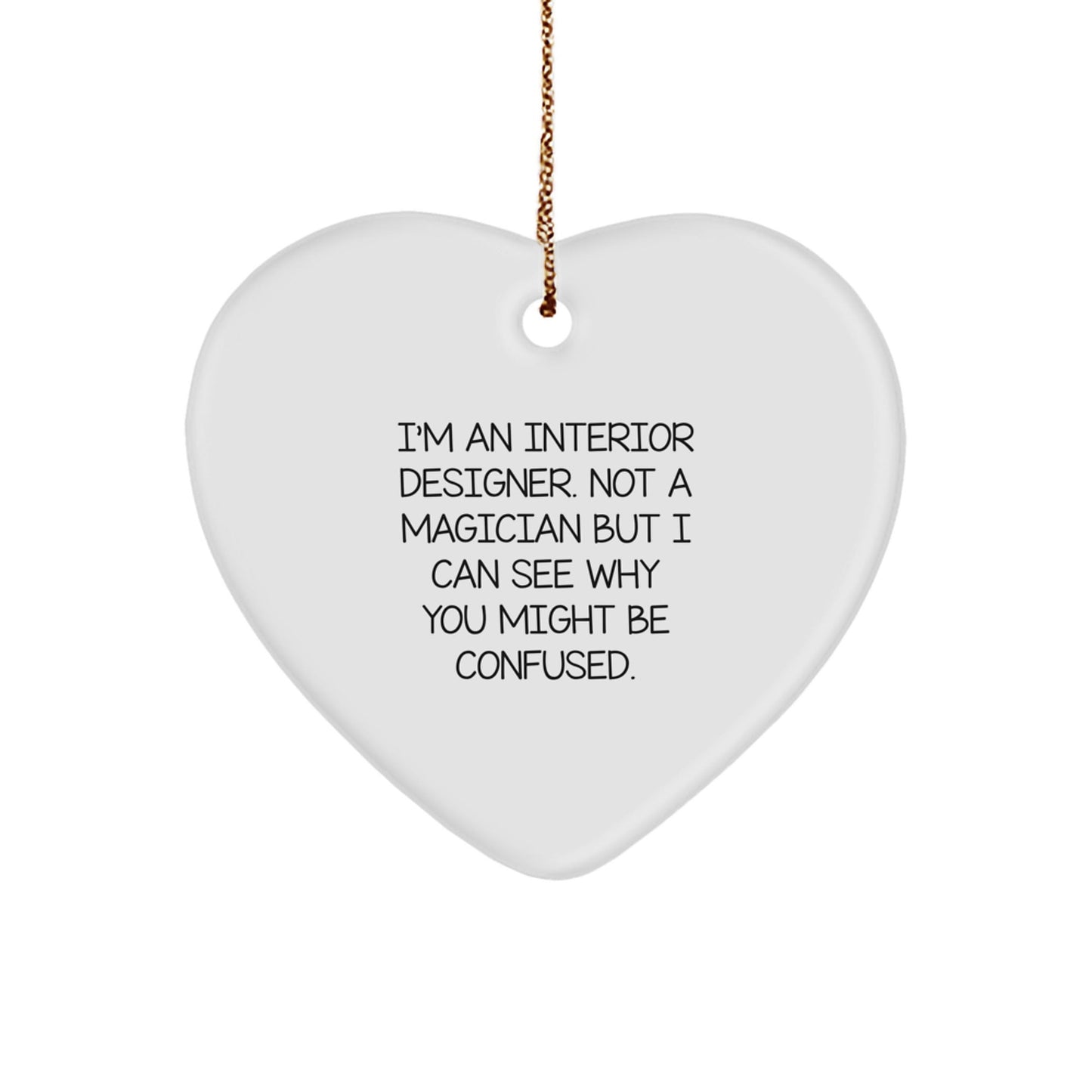 Interior Designer Gifts, Funny Quote, Heart Ornament, Gifts from Family, Gifts for Interior Designer, Christmas Unique - Victory Thru Vision