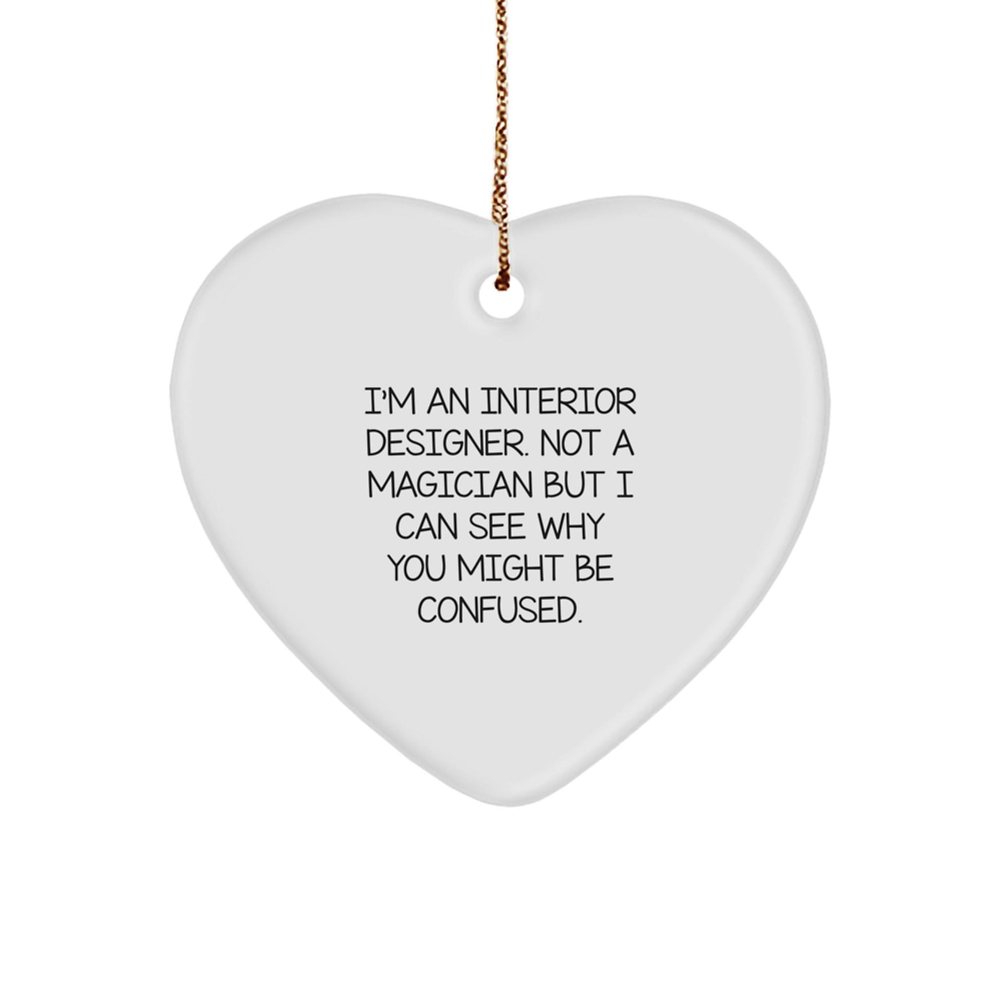 Interior Designer Gifts, Funny Quote, Heart Ornament, Gifts from Family, Gifts for Interior Designer, Christmas Unique - Victory Thru Vision