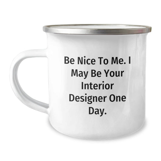 Interior Designer Humor Gifts from Friends for Men, Funny Camping Mug for Graduation Success, Be Nice to Me Quote - Victory Thru Vision