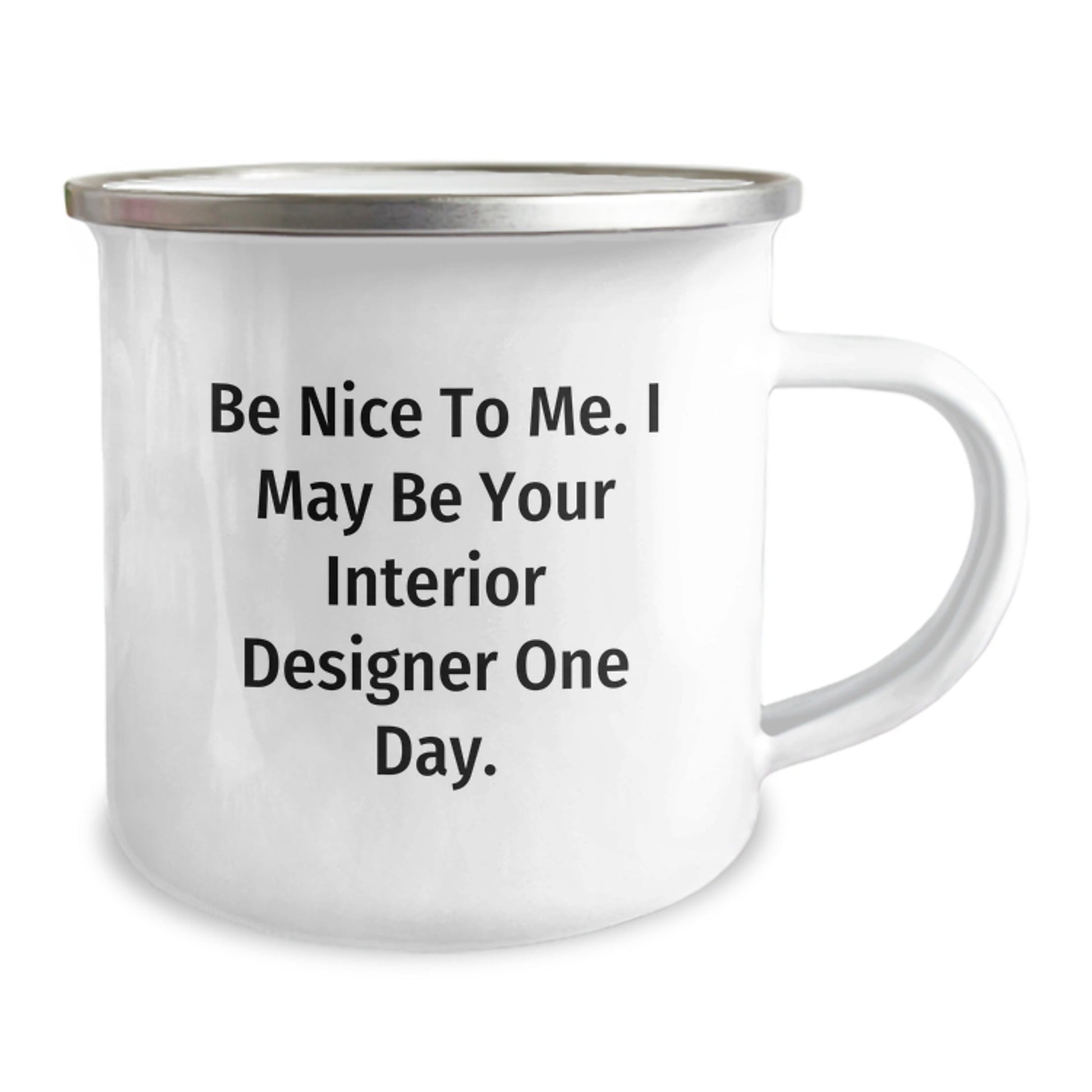 Interior Designer Humor Gifts from Friends for Men, Funny Camping Mug for Graduation Success, Be Nice to Me Quote - Victory Thru Vision