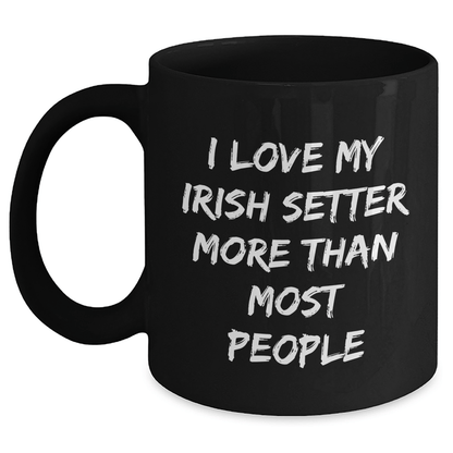 Irish Setter Dog Lovers Gifts from Family, Friends, or Coworkers - I Love My Irish Setter More Than Most People Funny Quote Black Coffee Mug - Victory Thru Vision 