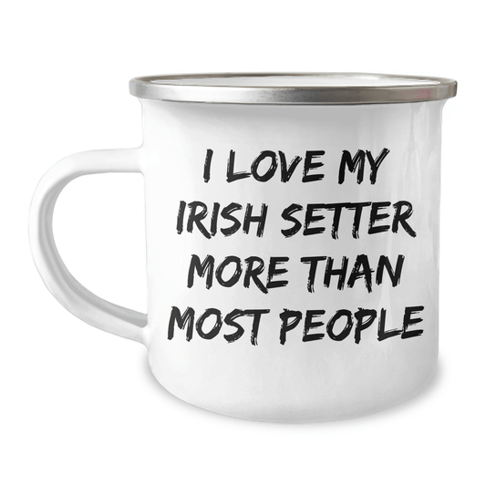 Irish Setter Dog Lovers Gifts - I Love My Irish Setter More Than Most People, Funny Camping Mug for Dad, Father's Day Unique Gifts from Men to Family - Victory Thru Vision 