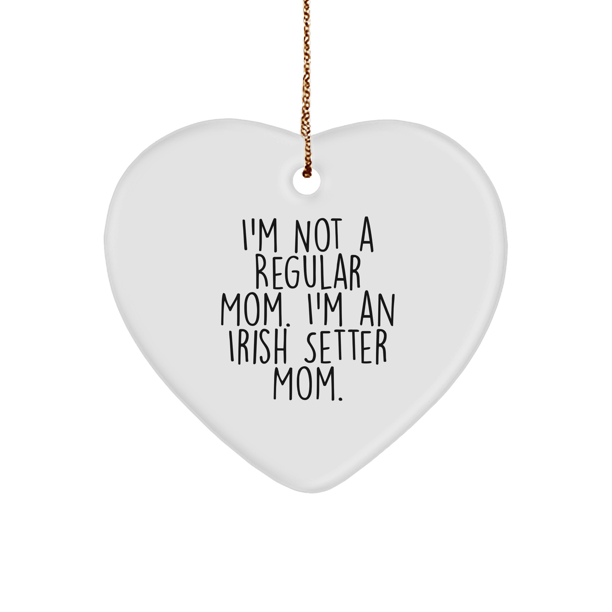 Irish Setter Dog Mom Funny Heart Ornament, Gifts from Friends for Irish Setter Dog Lovers, I'm Not A Regular Mom, Unique Christmas Unique Gifts - Victory Thru Vision