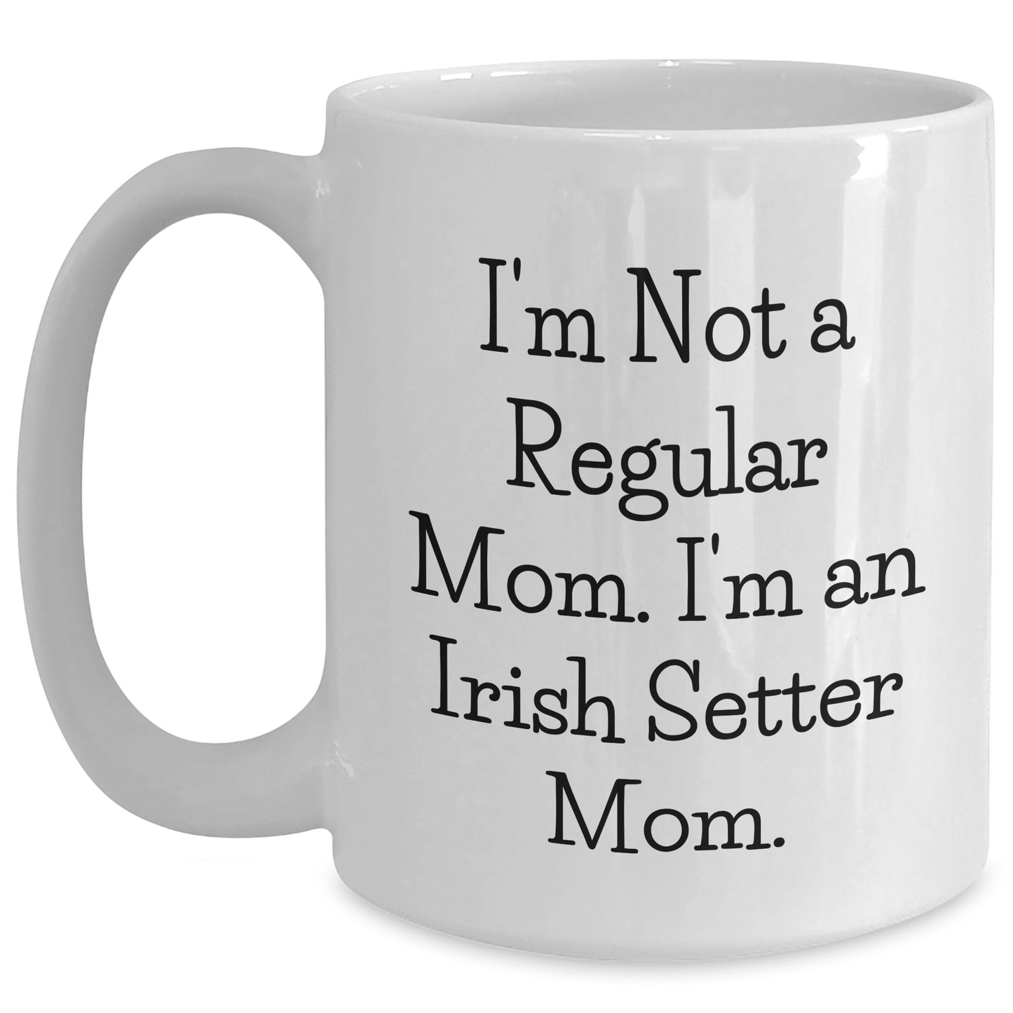 Irish Setter Dog Mom Funny Quote White Coffee Mug Gifts from Friends and Family for Graduation - Victory Thru Vision