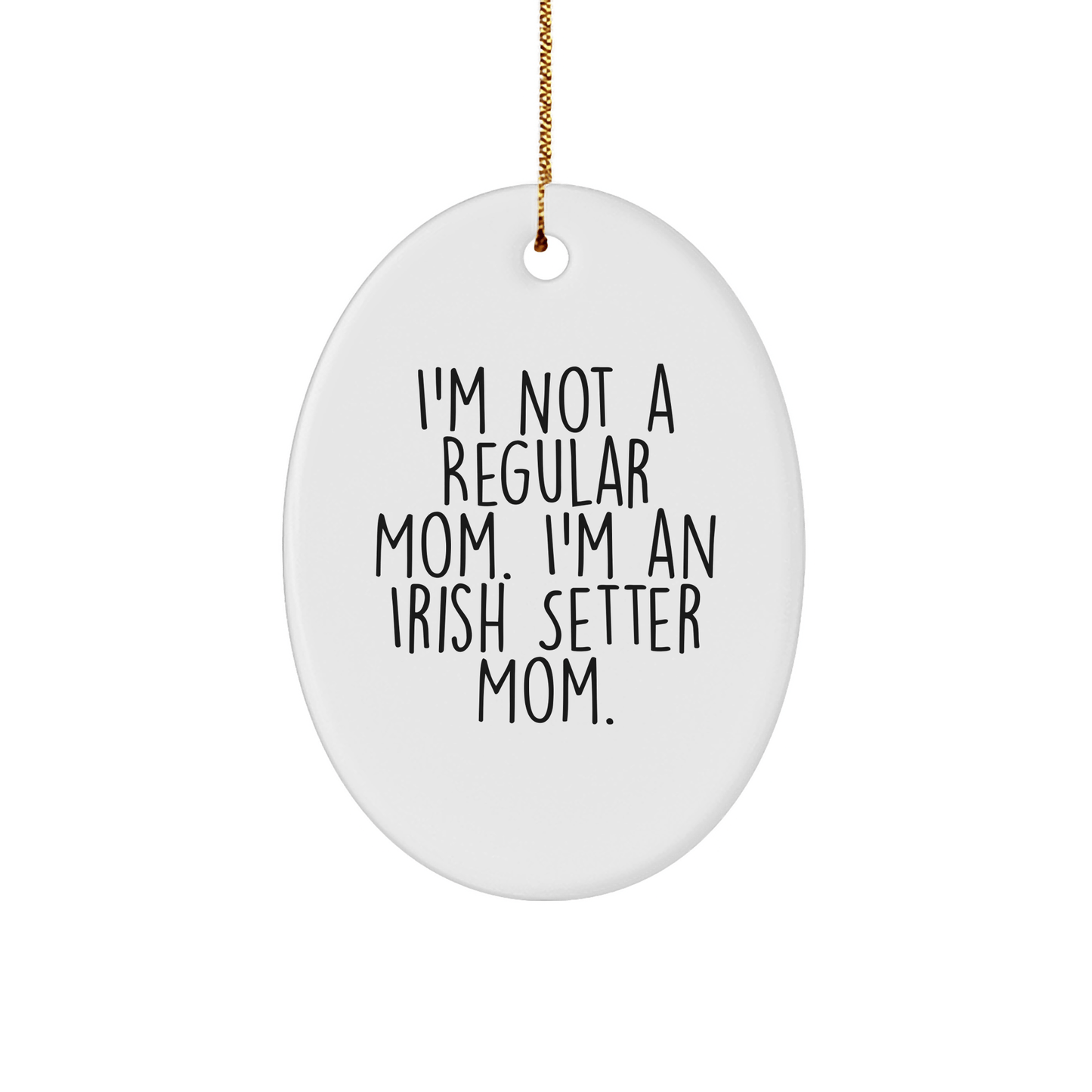 Irish Setter Dog Mom Gifts from Friends and Family, 'I'm Not A Regular Mom. I'm An Irish Setter Mom.' Oval Ornament for Christmas - Victory Thru Vision