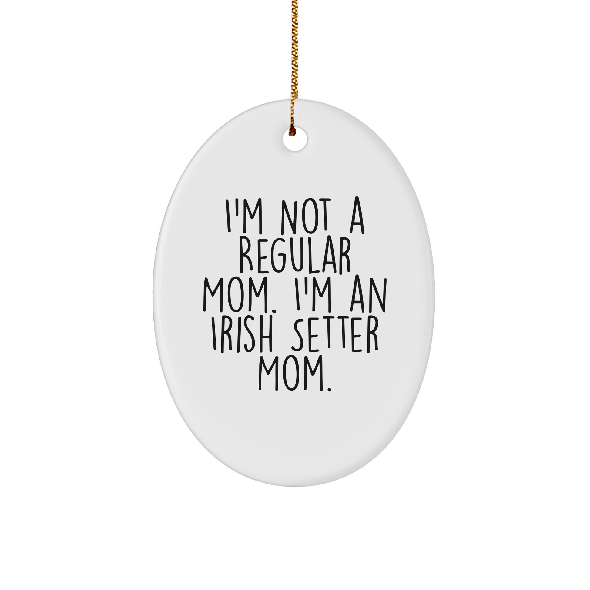 Irish Setter Dog Mom Gifts from Friends and Family, 'I'm Not A Regular Mom. I'm An Irish Setter Mom.' Oval Ornament for Christmas - Victory Thru Vision