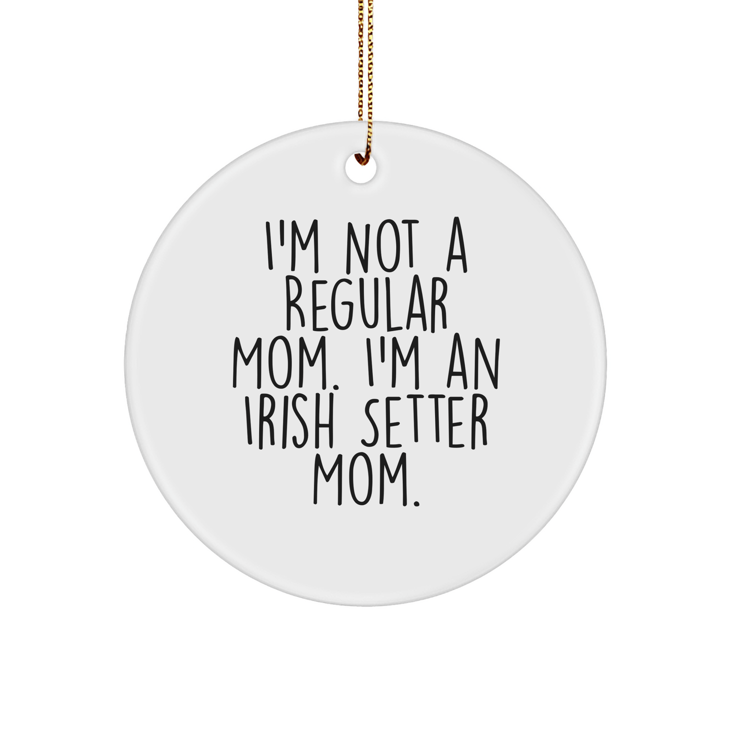 Irish Setter Dog Mom Gifts, Funny Quote Circle Ornament, Christmas Unique Gifts for Friends, Family, Coworkers, 'I'm Not A Regular Mom. I'm An Irish Setter Mom.' - Victory Thru Vision