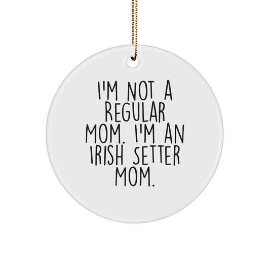Irish Setter Dog Mom Gifts, Funny Quote Circle Ornament, Christmas Unique Gifts for Friends, Family, Coworkers, 'I'm Not A Regular Mom. I'm An Irish Setter Mom.' - Victory Thru Vision