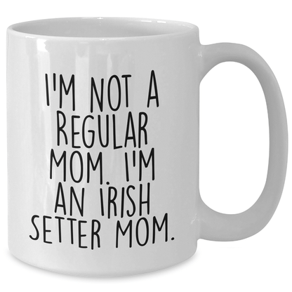 Irish Setter Dog Mom Graduation Gifts White Coffee Mug, Funny Quote 'I'm Not A Regular Mom. I'm An Irish Setter Mom.' - Victory Thru Vision
