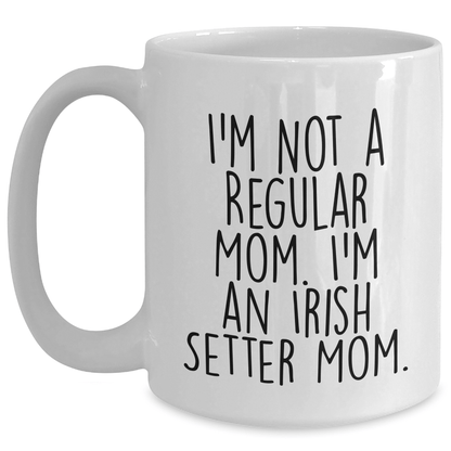 Irish Setter Dog Mom Graduation Gifts White Coffee Mug, Funny Quote 'I'm Not A Regular Mom. I'm An Irish Setter Mom.' - Victory Thru Vision