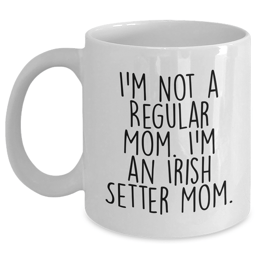 Irish Setter Dog Mom Graduation Gifts White Coffee Mug, Funny Quote 'I'm Not A Regular Mom. I'm An Irish Setter Mom.' - Victory Thru Vision