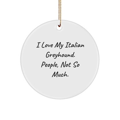 Italian Greyhound Dog Lover's Circle Ornament, Funny Quote Gifts from Friends to Family - Victory Thru Vision 