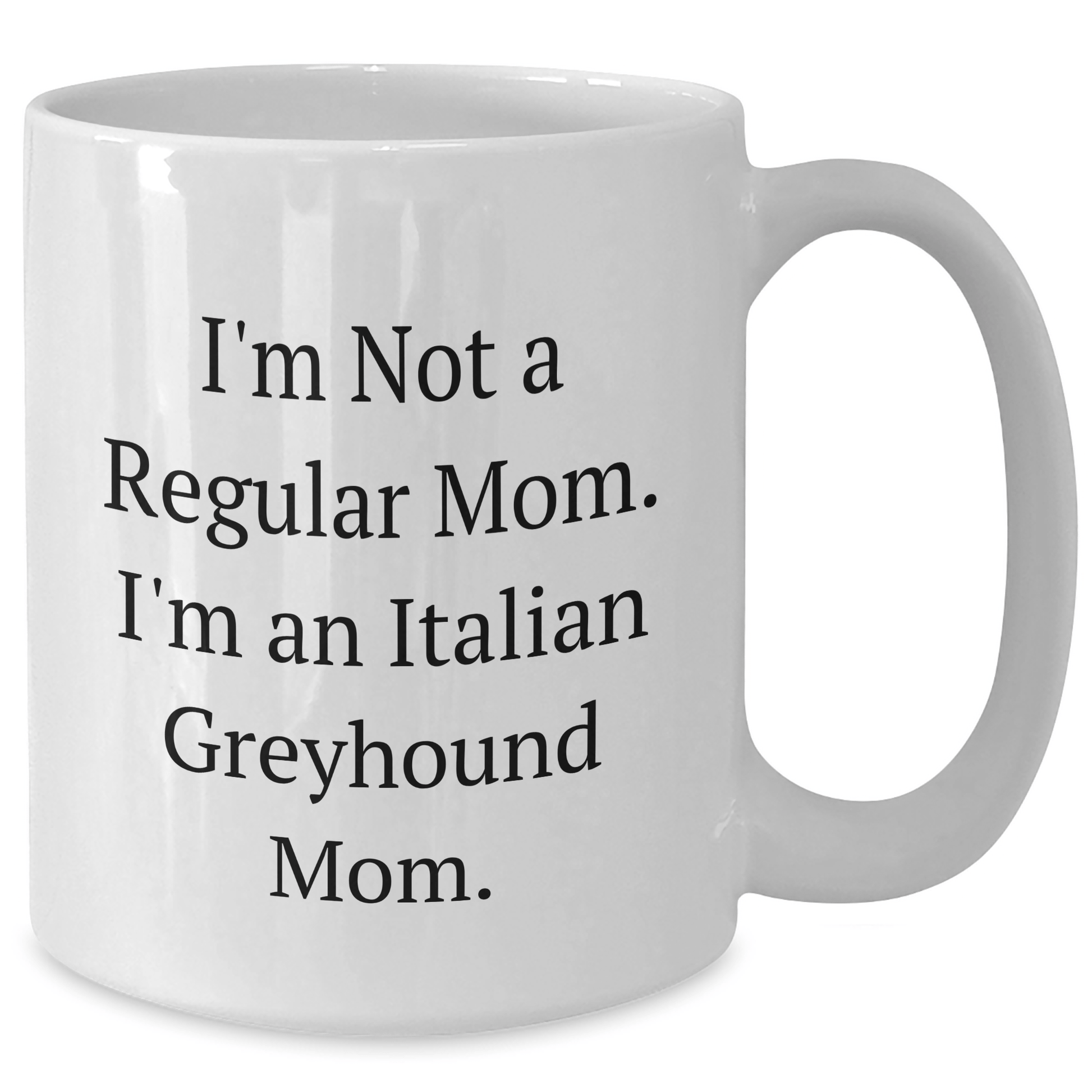 Italian Greyhound Dog Mom Funny Gifts for Graduation, White Coffee Mug, 'I'm Not A Regular Mom. I'm An Italian Greyhound Mom.' from Family, Friends, or Coworkers - Victory Thru Vision