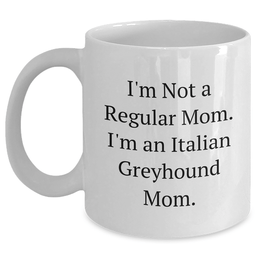Italian Greyhound Dog Mom Funny Gifts for Graduation, White Coffee Mug, 'I'm Not A Regular Mom. I'm An Italian Greyhound Mom.' from Family, Friends, or Coworkers - Victory Thru Vision