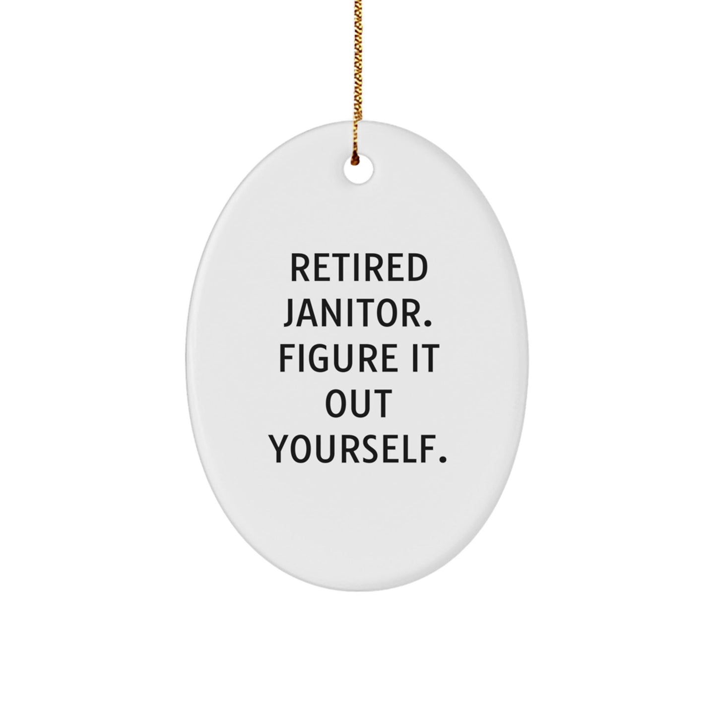Janitor Gifts from Men to Janitors, Retired Janitor Figure It Out Yourself Oval Ornament, Christmas Unique Presents - Victory Thru Vision