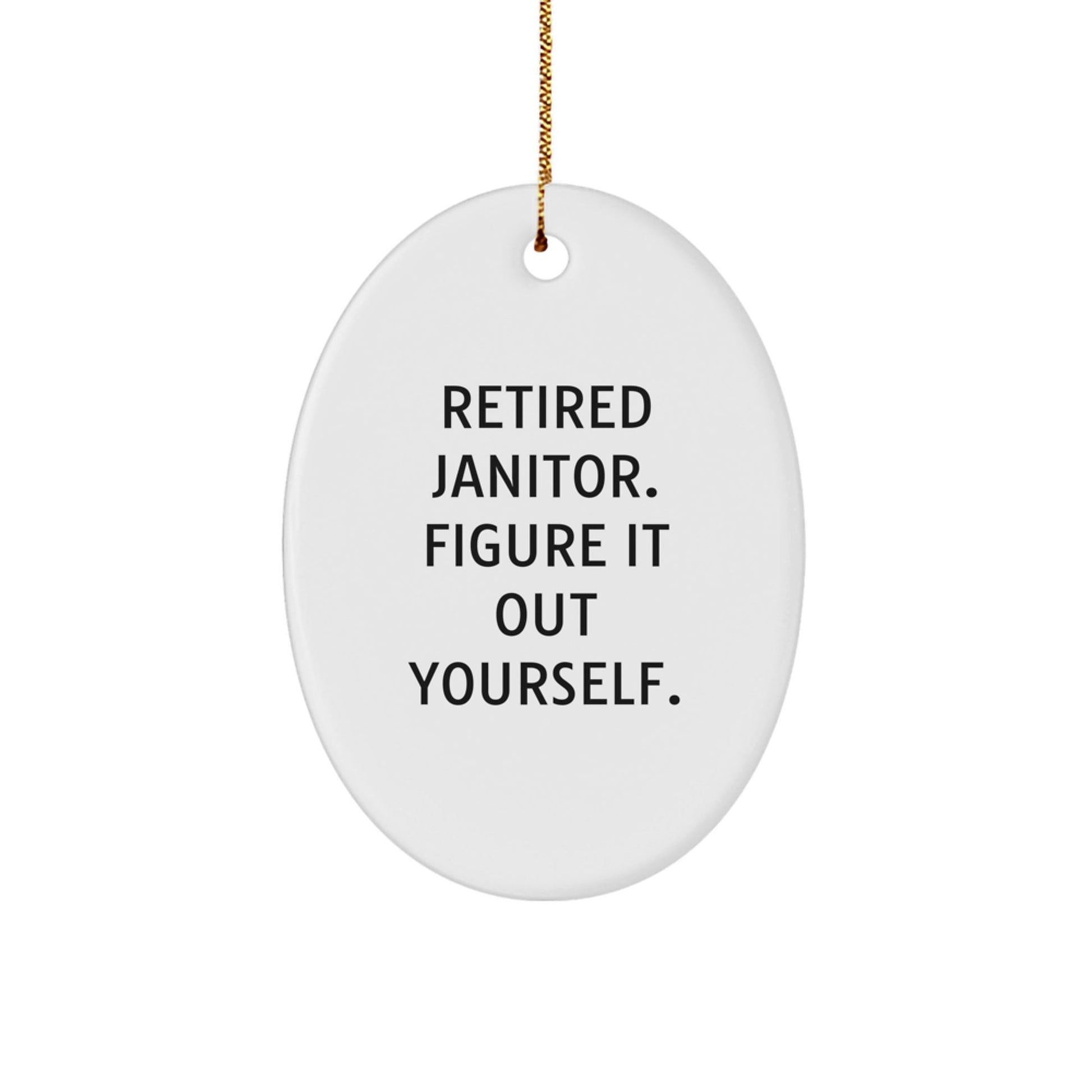 Janitor Gifts from Men to Janitors, Retired Janitor Figure It Out Yourself Oval Ornament, Christmas Unique Presents - Victory Thru Vision