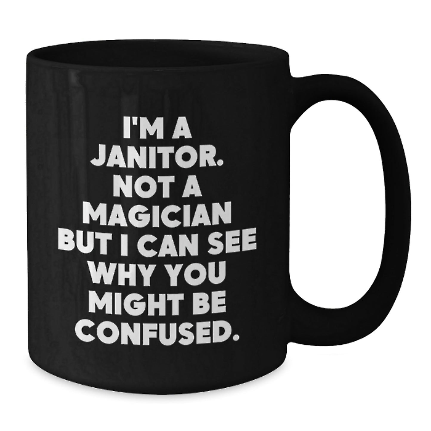 Janitor Humor Gifts from Friends to Graduating Janitors - Funny Black Coffee Mug, I'm Not A Magician But I Can See Why You Might Be Confused, 11oz or 15oz - Victory Thru Vision
