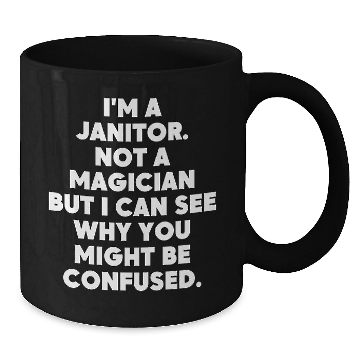 Janitor Humor Gifts from Friends to Graduating Janitors - Funny Black Coffee Mug, I'm Not A Magician But I Can See Why You Might Be Confused, 11oz or 15oz - Victory Thru Vision