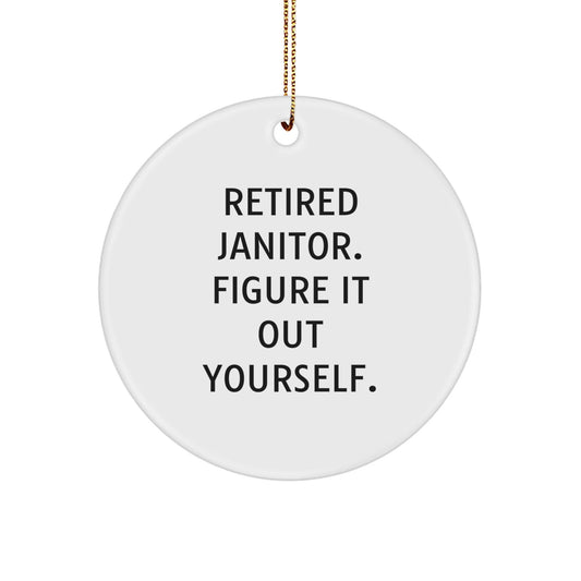 Janitor Humor Gifts from Friends to Janitors, Retired Janitor Figure It Out Yourself, Circle Ornament, Christmas Unique Present - Victory Thru Vision