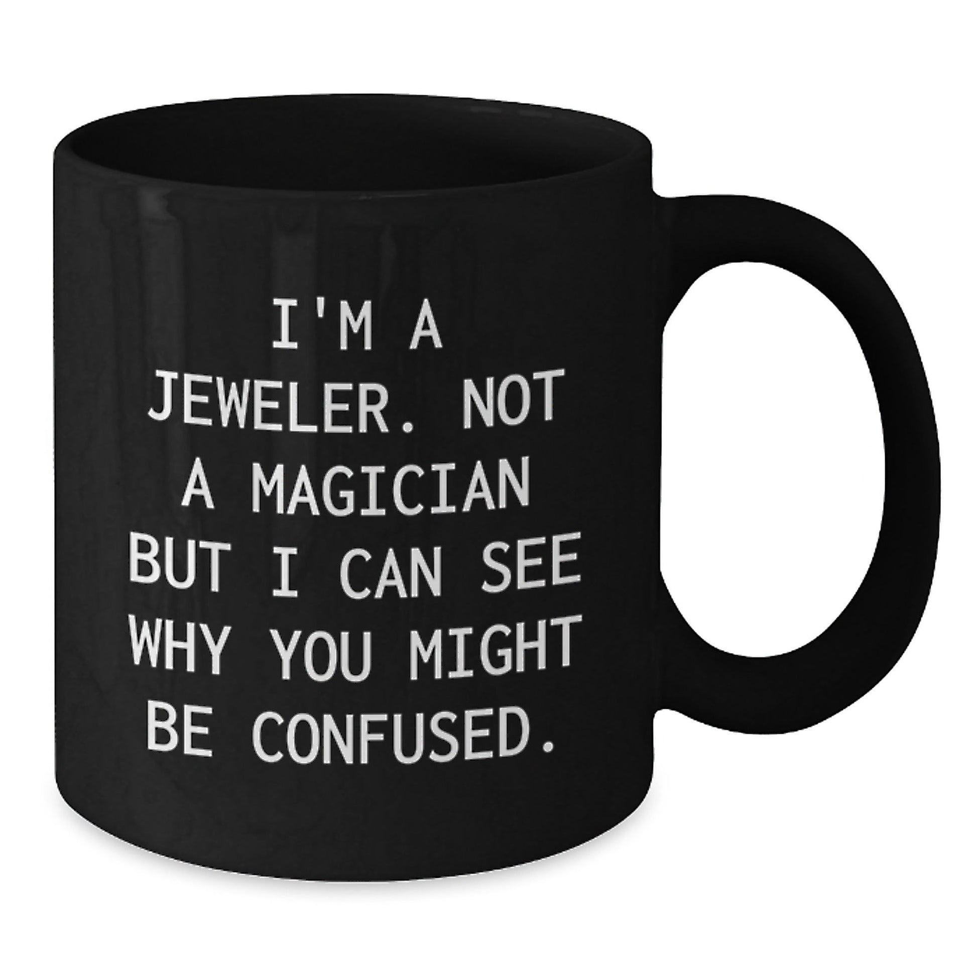Jeweler Gifts from Friends and Family - Funny Black Coffee Mug for Graduation Unique Gifts - I'm A Jeweler, Not A Magician, Gifts for Men, Women, and Coworkers - Victory Thru Vision