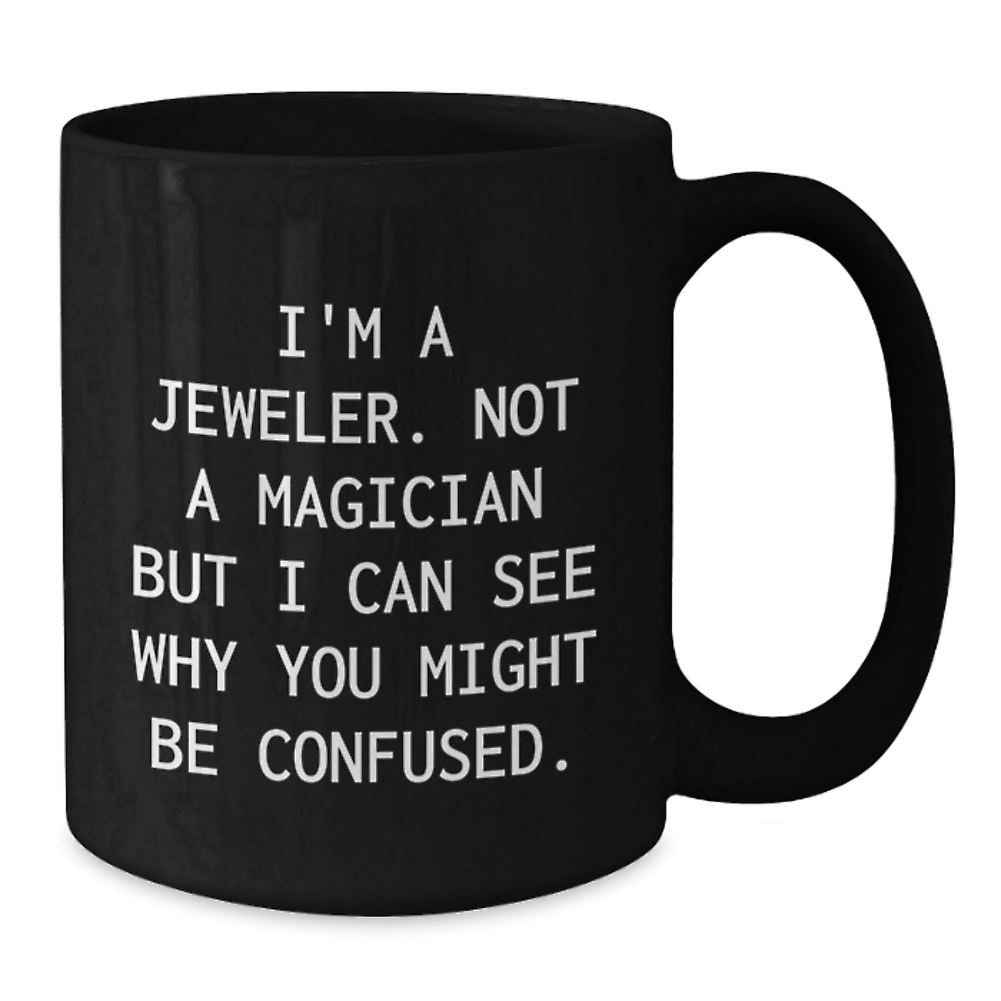 Jeweler Gifts from Friends and Family - Funny Black Coffee Mug for Graduation Unique Gifts - I'm A Jeweler, Not A Magician, Gifts for Men, Women, and Coworkers - Victory Thru Vision