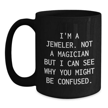 Jeweler Gifts from Friends and Family - Funny Black Coffee Mug for Graduation Unique Gifts - I'm A Jeweler, Not A Magician, Gifts for Men, Women, and Coworkers - Victory Thru Vision
