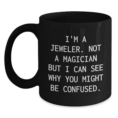 Jeweler Gifts from Friends and Family - Funny Black Coffee Mug for Graduation Unique Gifts - I'm A Jeweler, Not A Magician, Gifts for Men, Women, and Coworkers - Victory Thru Vision