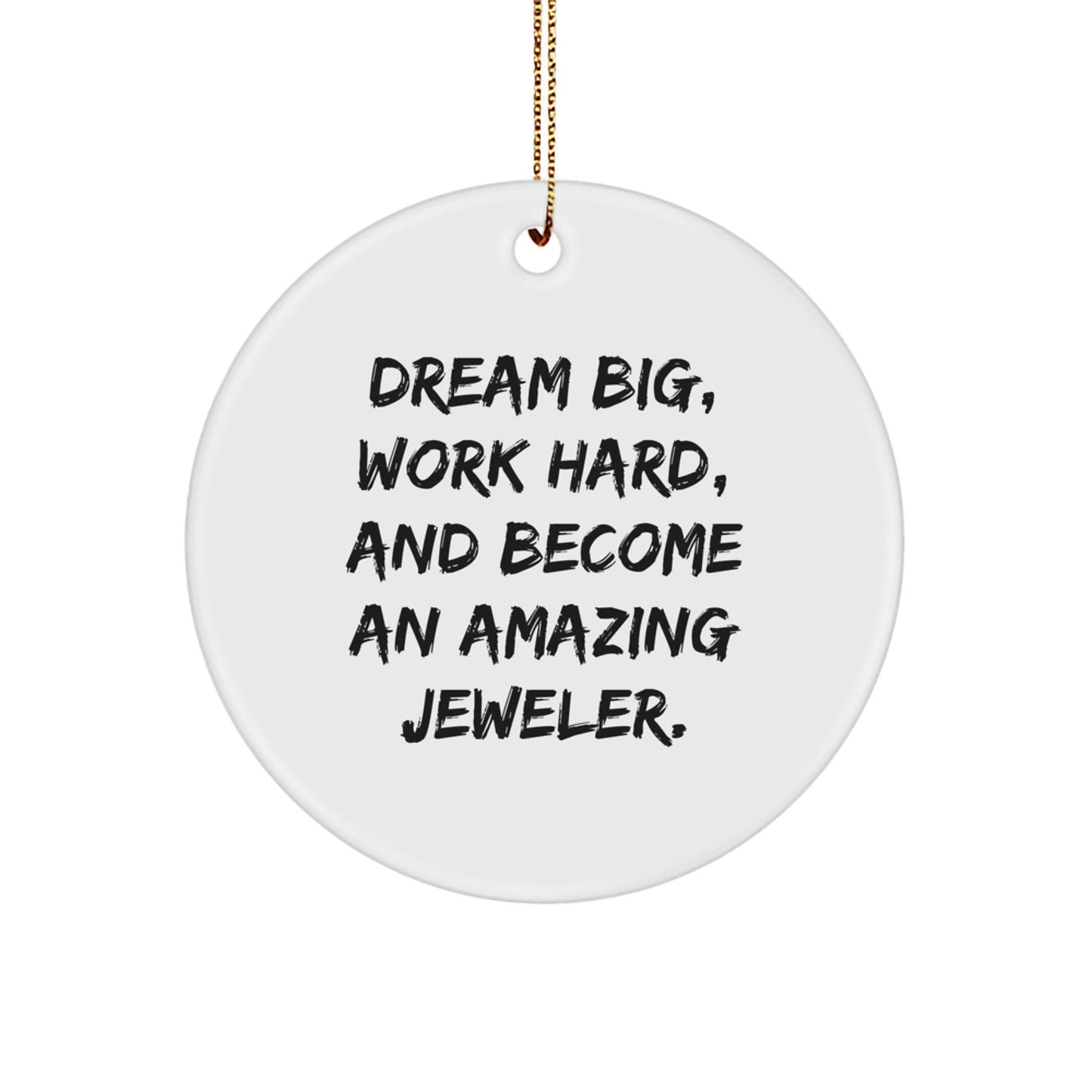 Jeweler Gifts from Friends - 'Dream Big, Work Hard, And Become An Amazing Jeweler.' Christmas Circle Ornament for Men, Women, Coworkers, Family, or Jeweler Enthusiasts - Victory Thru Vision