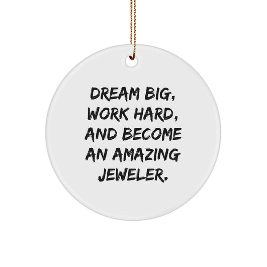 Jeweler Gifts from Friends - 'Dream Big, Work Hard, And Become An Amazing Jeweler.' Christmas Circle Ornament for Men, Women, Coworkers, Family, or Jeweler Enthusiasts - Victory Thru Vision