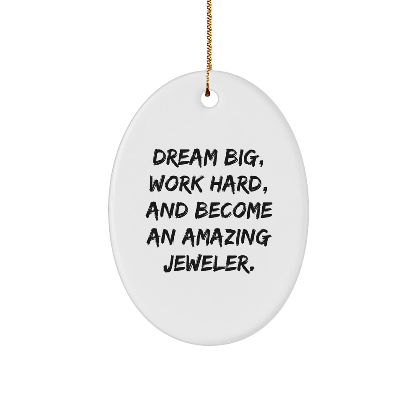 Jeweler Gifts from Men, Inspiring Oval Ornament for Christmas, 'Dream Big, Work Hard, And Become An Amazing Jeweler.' - Victory Thru Vision