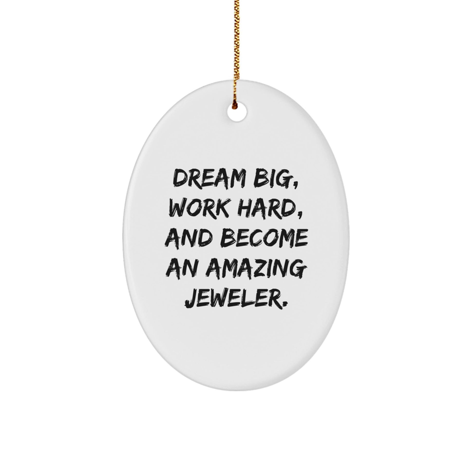 Jeweler Gifts from Men, Inspiring Oval Ornament for Christmas, 'Dream Big, Work Hard, And Become An Amazing Jeweler.' - Victory Thru Vision