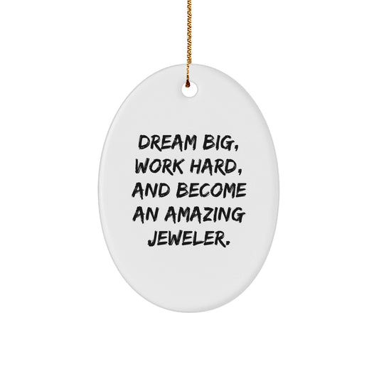 Jeweler Gifts from Men, Inspiring Oval Ornament for Christmas, 'Dream Big, Work Hard, And Become An Amazing Jeweler.' - Victory Thru Vision